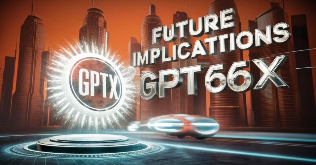 Future Implications of GPT66X