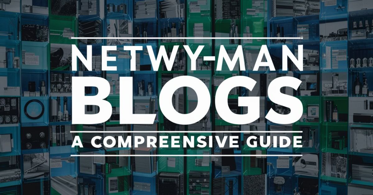 Netwyman Blogs A Comprehensive Guide