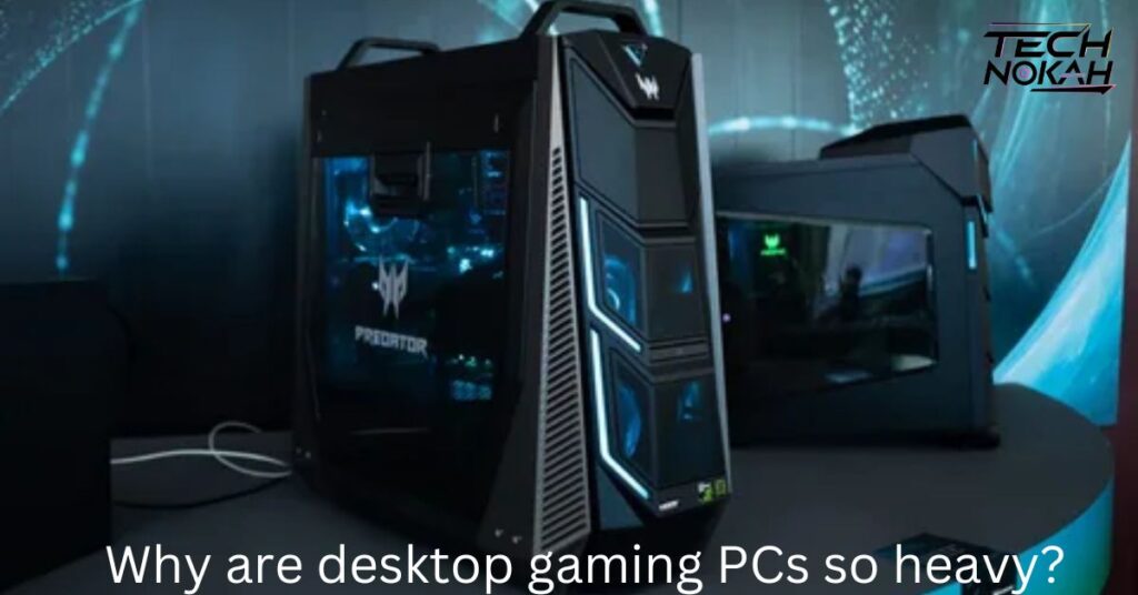 Why are desktop gaming PCs so heavy?