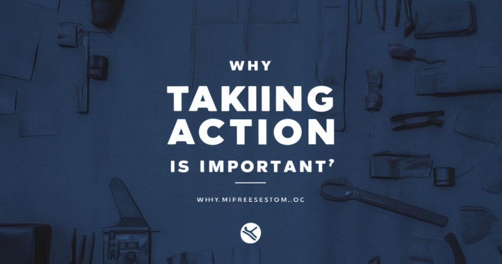 Why Taking Action Is Important?