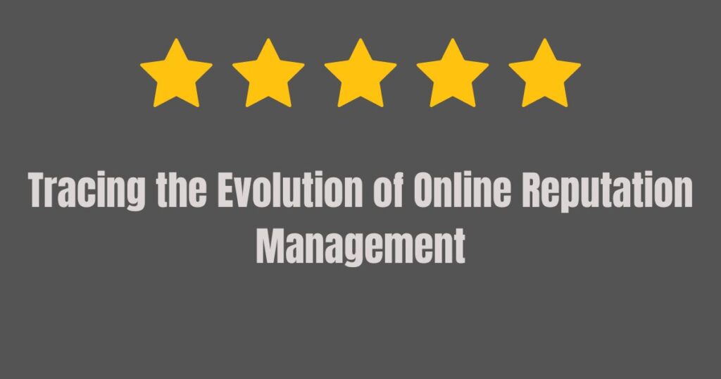 Tracing the Evolution of Online Reputation Management